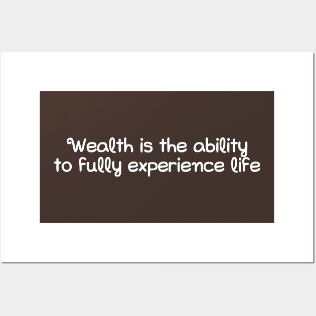 Wealth is the ability to fully experience life Wall Art by hsf